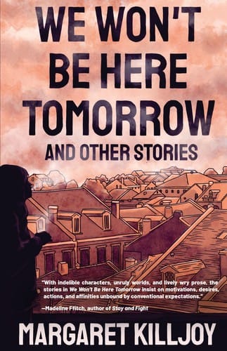 We Won’t Be Here Tomorrow: and Other Stories
