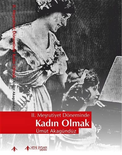 II. Meşrutiyet Döneminde Kadın Olmak