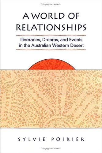 A world of relationships: itineraries, dreams, and events in the Australian Western Desert