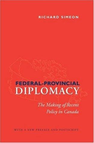 Federal-Provincial Relations: The Making of Recent Policy in Canada