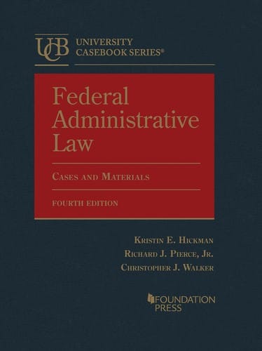 Hickman, Pierce, and Walker's Federal Administrative Law, Cases and Materials, 4th