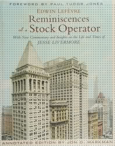 Reminiscences of a stock operator: with new commentary and insights on the life and times of Jesse Livermore