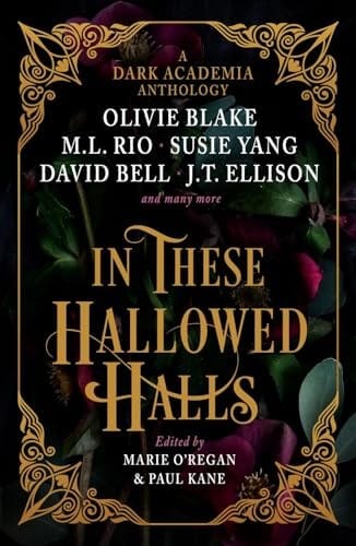 In These Hallowed Halls: a Dark Academia Anthology
