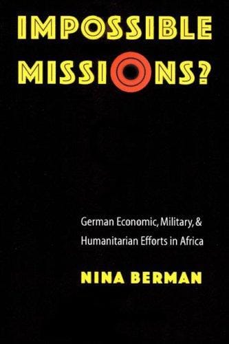 Impossible missions?: German economic, military, and humanitarian efforts in Africa