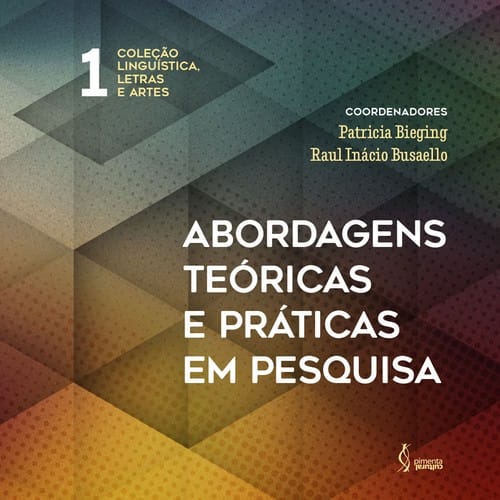 Abordagens teóricas e práticas em pesquisa. Coleção Linguística, Letras e Artes. V.1