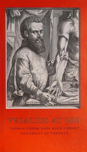 Vesalius at 500: an exhibition commemorating the five-hundredth anniversary of the birth of Andreas Vesalius