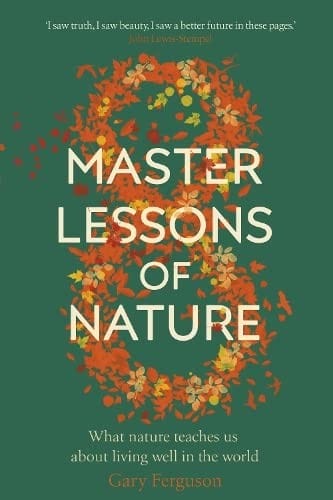 Eight Master Lessons of Nature: What Nature Teaches Us about Living Well in the World