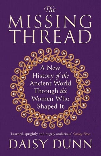Missing Thread: A New History of the Ancient World Through the Women Who Shaped It