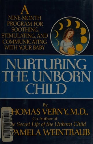 Nurturing the unborn child: a nine-month program for soothing, stimulating, and communicating with your baby