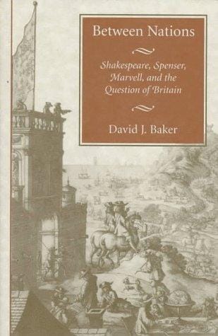 Between nations: Shakespeare, Spenser, Marvell, and the question of Britain