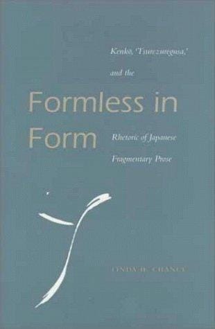 Formless in form: Kenkō, Tsurezuregusa, and the rhetoric of Japanese fragmentary prose
