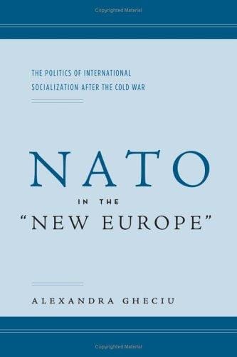 NATO in the ""New Europe"": The Politics of International Socialization After the Cold War