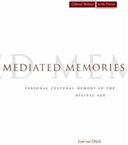 Mediated Memories in the Digital Age (Cultural Memory in the Present)