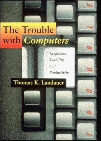 The Trouble with Computers: Usefulness, Usability, and Productivity