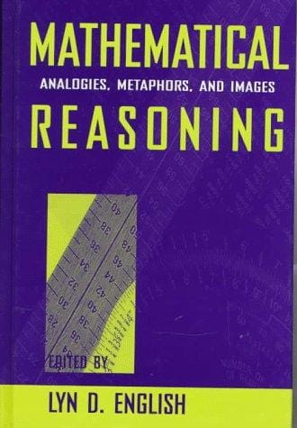 Mathematical Reasoning: Analogies, Metaphors, and Images (Studies in Mathematical Thinking and Learning)