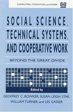 Social Science, Technical Systems, and Cooperative Work: Beyond the Great Divide (Computers, Cognition and Work Series)