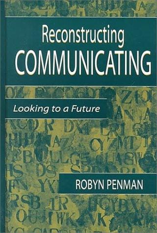Reconstructing Communicating: Looking To A Future (Lea's Communication Series)
