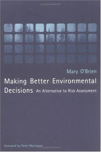 Making Better Environmental Decisions: An Alternative to Risk Assessment