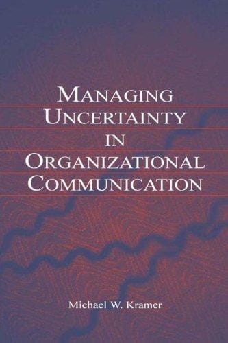 Managing Uncertainty in Organizational Communication (Lea's Communication Series)
