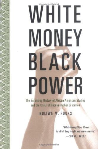 White Money/Black Power: The Surprising History of African American Studies and the Crisis of Race and Higher Education