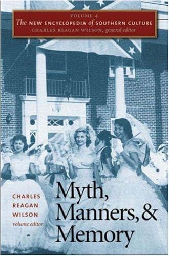 The New Encyclopedia of Southern Culture: Volume 4: Myth, Manners, and Memory  (The New Encyclopedia of Southern Culture)