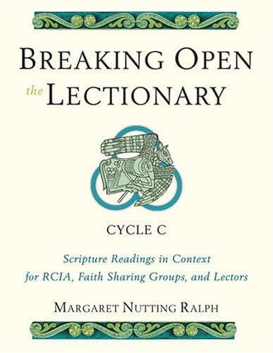 Breaking Open the Lectionary: Lectionary Readings in their Biblical Context for RCIA, Faith Sharing Groups and Lectors - Cycle C