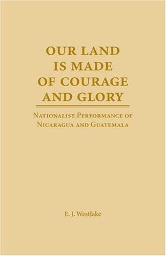 Our land is made of courage and glory: nationalist performance of Nicaragua and Guatemala