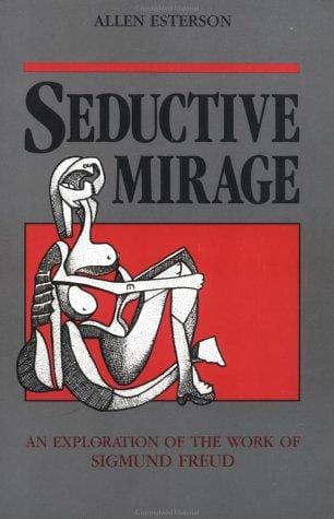 Seductive Mirage: An Exploration of the Work of Sigmund Freud