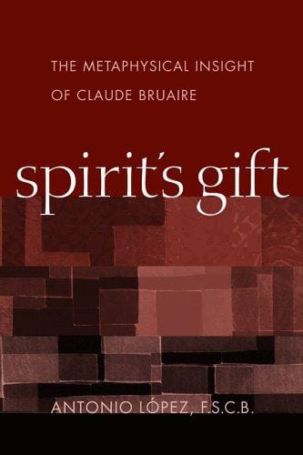Spirit's gift: the metaphysical insight of Claude Bruaire