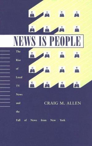 News Is People: The Rise of Local TV News and the Fall of News from New York
