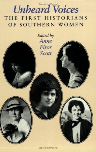 Unheard Voices: The First Historians of Southern Women (Feminist Issues : Practice, Politics, Theory)