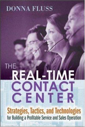 The Real-Time Contact Center: Strategies, Tactics, And Technologies For Building A Profitable Service And Sales Operation