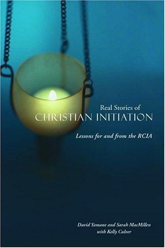 Real stories of Christian initiation: lessons for and from the RCIA