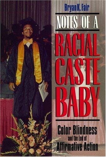Notes of a racial caste baby: color blindness and the end of affirmative action