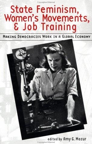 State Feminism, Women's Movements, and Job Training: Making Democracies Work in the Global Economy (Women and Politics in Democratic States)
