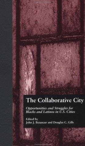 The Collaborative City: Opportunities and Struggles for Blacks and Latinos in U.S. Cities (Garland Reference Library of Social Science)