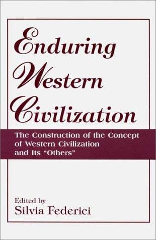 Enduring Western Civilization: The Construction of the Concept of Western Civilization and Its "Others"