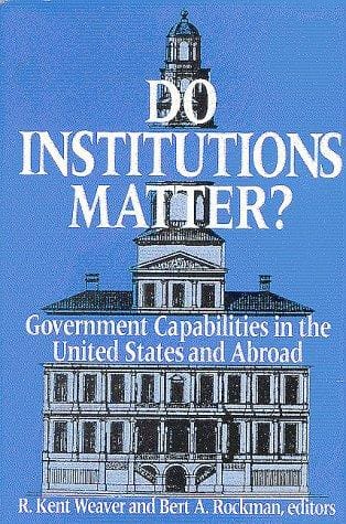 Do Institutions Matter?: Government Capabilities in the United States and Abroad