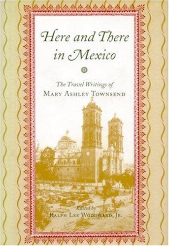 Here and there in Mexico: the travel writings of Mary Ashley Townsend
