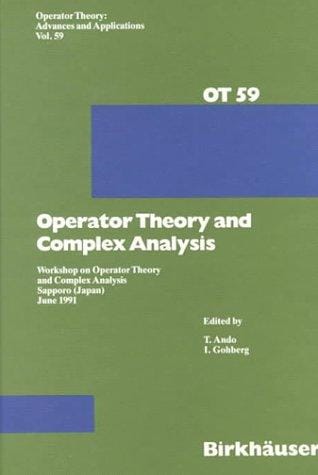 Operator Theory and Complex Analysis: Workshop on Operator Theory and Complex Analysis Sapporo (Operator Theory Advances and Applications)