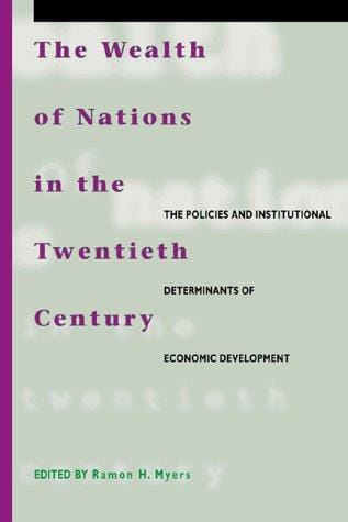 The Wealth of Nations in the Twentieth Century: The Policies and Institutional Determinants of Economic Development (Hoover Institution Press Publication)