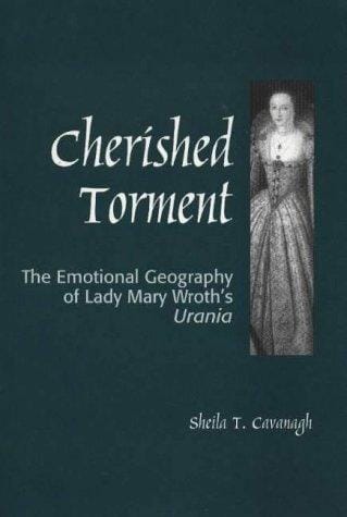 Cherished torment: the emotional geography of Lady Mary Wroth's Urania