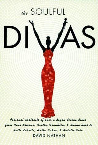 The soulful divas: personal portraits of over a dozen divine divas, from Nina Simone, Aretha Franklin & Diana Ross to Patti LaBelle, Whitney Houston & Janet Jackson