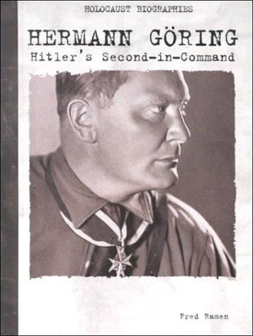 Hermann Goring: Hitler's Second-In-Command (Holocaust Biographies)