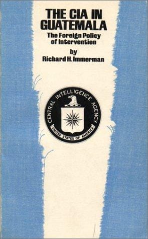 The CIA in Guatemala: The Foreign Policy of Intervention (Texas Pan American Series)