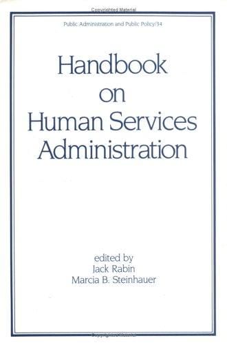 Handbook on Human Service Administration (Public Policy Administration and Public Policy, Vol 34)