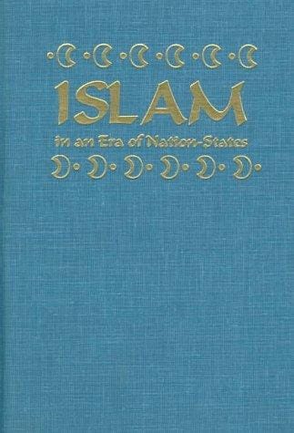 Islam in an Era of Nation-States: Politics and Religious Renewal in Muslim Southeast Asia