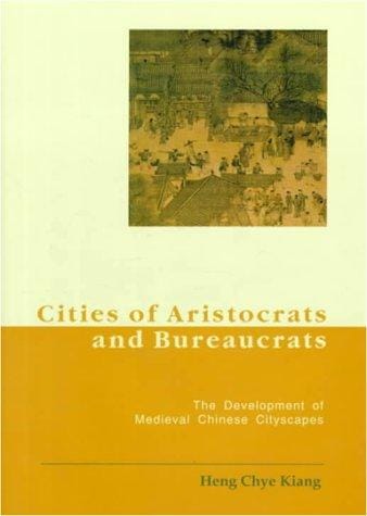 Cities of Aristocrats and Bureaucrats: The Development of Medieval Chinese Citiescapes