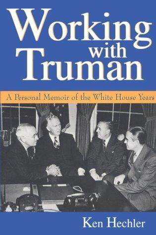 Working With Truman: A Personal Memoir of the White House Years (Give 'em Hell Harry Series)