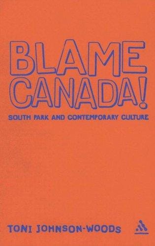 Blame Canada!: South Park And Contemporary Culture